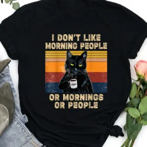 I Don't Like Morning People or Mornings or People Coffee Cat T Shirt